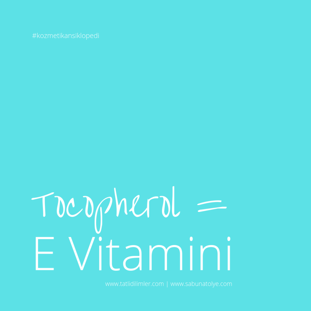 Tocopherol = E Vitamini