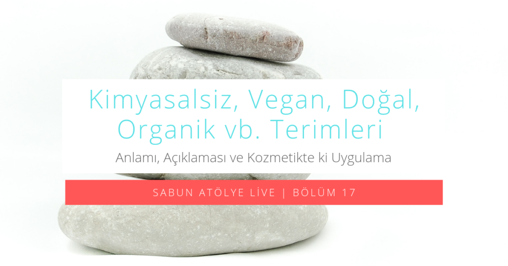 Kimyasalsız, doğal, organik, vegan vs. terimleri nedir? | Sabun Atölye Live B17