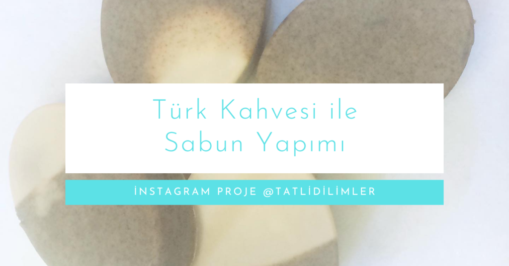 Instagram Proje: Türk Kahvesi ile Sabun Yapımı