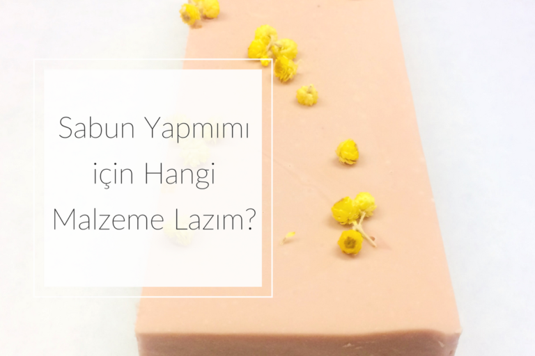 Sabun Yapımı için hangi malzeme lazım?