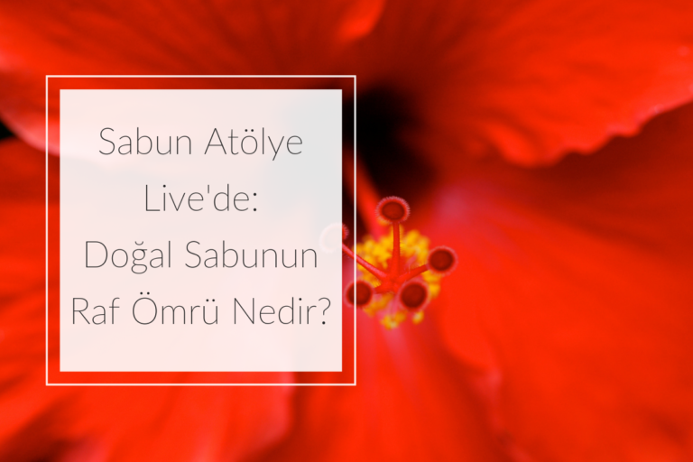 Doğal Sabunların Raf Ömrü Nedir?