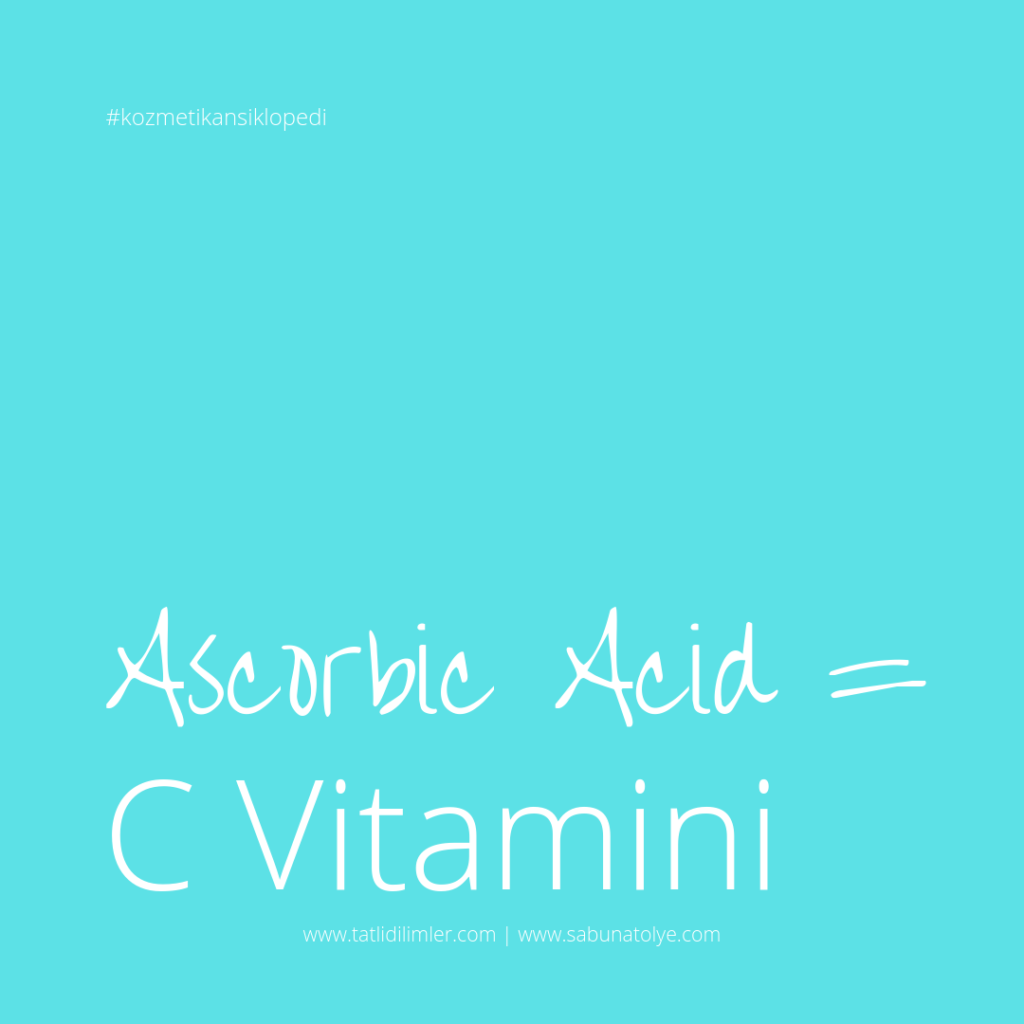 Ascorbic Acid = C Vitamini