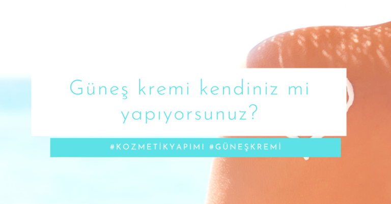 Güneş kremi kendiniz mi yapıyorsunuz?