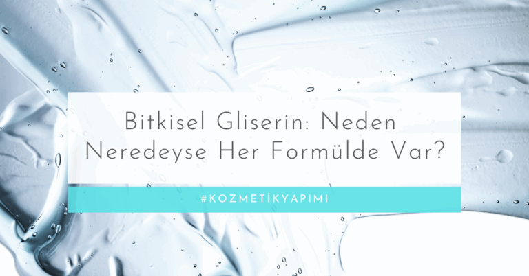 Bitkisel Gliserin: Neden Neredeyse Her Formülde Var?