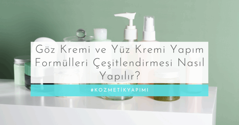 Göz Kremi ve Yüz Kremi Yapım Formülleri Çeşitlendirmesi Nasıl Yapılır?