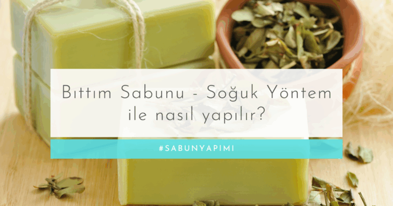 Bıttım Sabunu – Soğuk Yöntem ile nasıl yapılır?