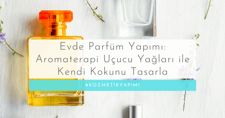 Evde Parfüm Yapımı: Aromaterapi Uçucu Yağları ile Kendi Kokunu Tasarla