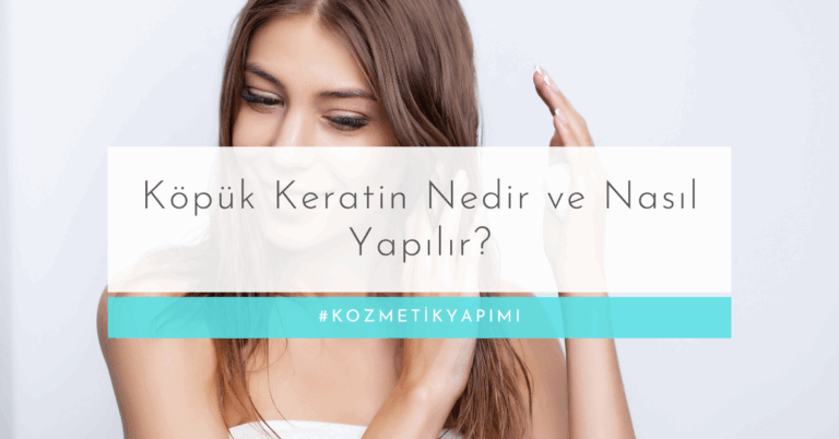 Köpük Keratin Nedir ve Nasıl Yapılır? Evde ve Profesyonel Yöntemler