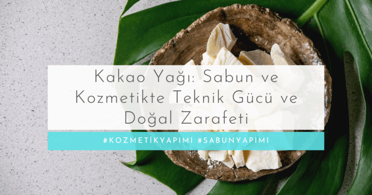 Kakao Yağı: Sabun ve Kozmetikte Teknik Gücü ve Doğal Zarafeti