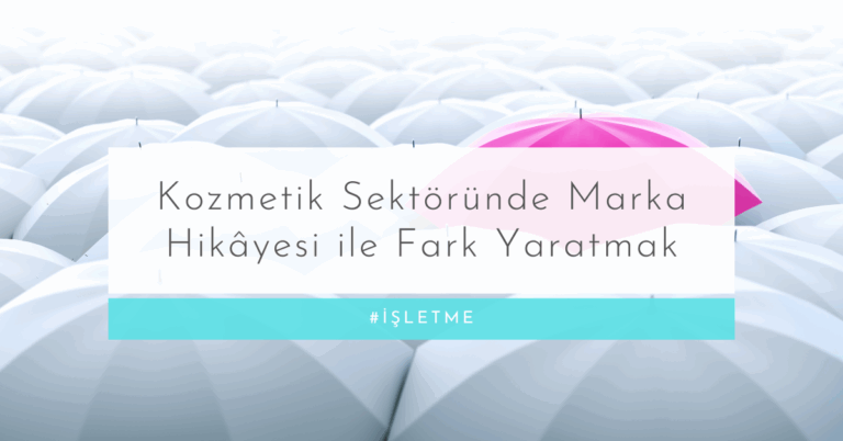 Kozmetik Sektöründe Marka Hikâyesi ile Fark Yaratmak