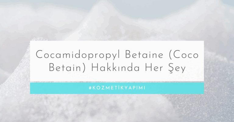 Cocamidopropyl Betaine (Coco Betain) Hakkında Her Şey: Kozmetikte Yumuşak Temizlik Maddesi