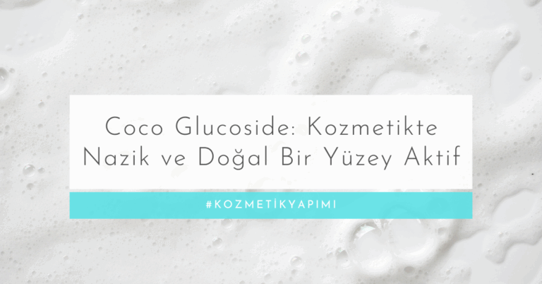 Coco Glucoside: Kozmetikte Nazik ve Doğal Bir Yüzey Aktif