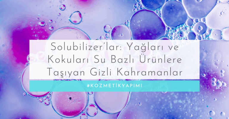 Solubilizer’lar: Yağları ve Kokuları Su Bazlı Ürünlere Taşıyan Gizli Kahramanlar