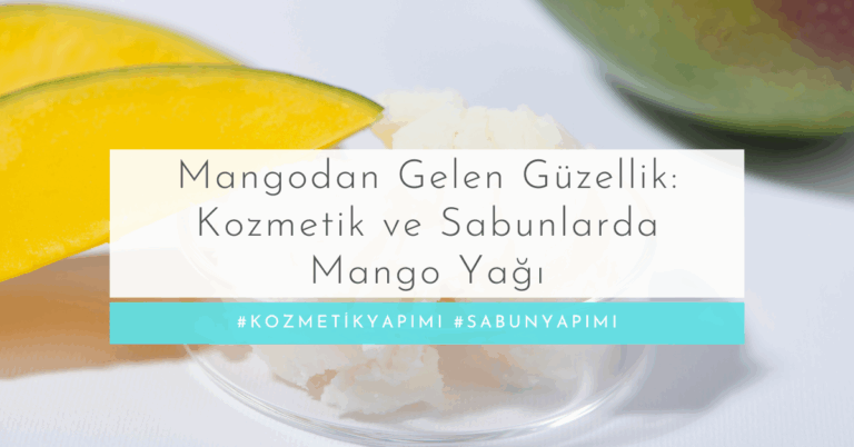 Mangodan Gelen Güzellik: Kozmetik ve Sabunlarda Mango Yağı (Mango Butter)