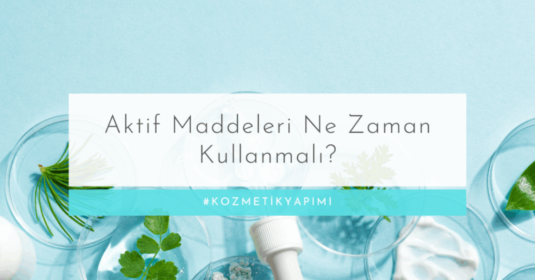 Aktif Maddeleri Ne Zaman Kullanmalı?