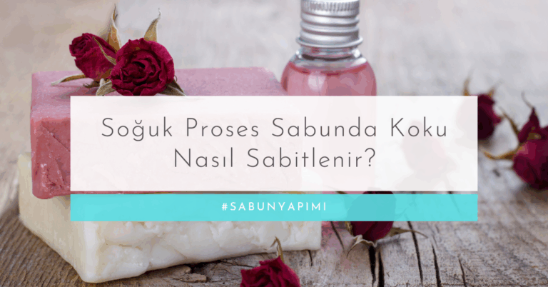 Soğuk Proses Sabunda Koku Nasıl Sabitlenir?